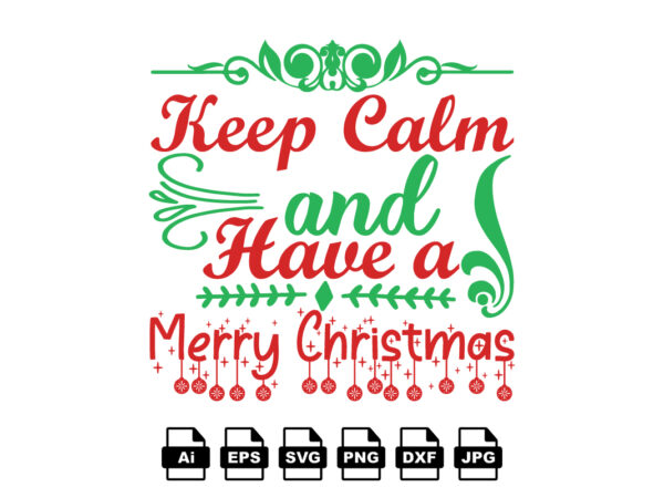 Keep calm and have a merry christmas merry christmas shirt print template, funny xmas shirt design, santa claus funny quotes typography design