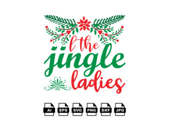 I the jingle ladies Merry Christmas shirt print template, funny Xmas shirt design, Santa Claus funny quotes typography design