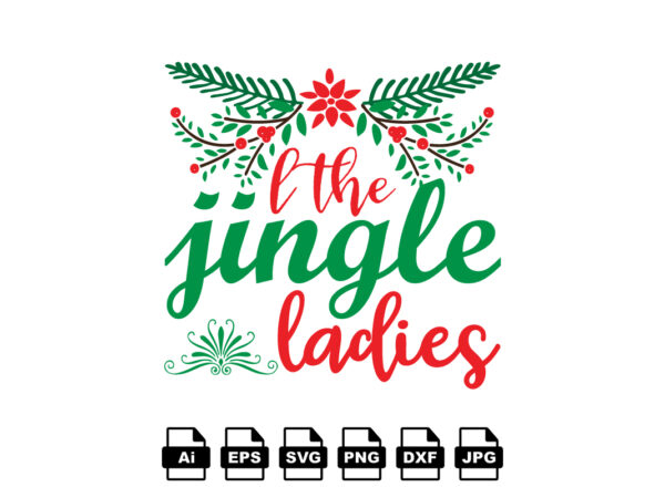 I the jingle ladies merry christmas shirt print template, funny xmas shirt design, santa claus funny quotes typography design