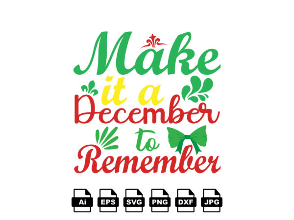 Make it a december to remember merry christmas shirt print template, funny xmas shirt design, santa claus funny quotes typography design