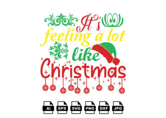 It’s feeling a lot like Christmas Merry Christmas shirt print template, funny Xmas shirt design, Santa Claus funny quotes typography design