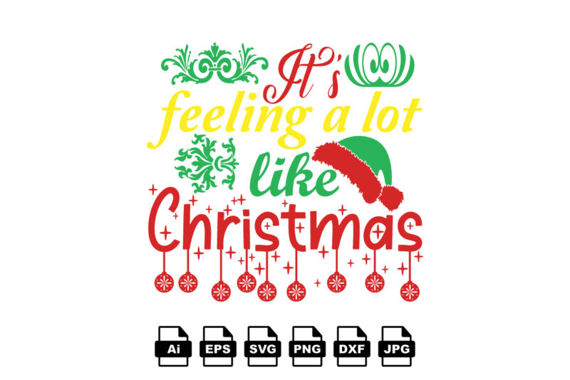 It’s feeling a lot like Christmas Merry Christmas shirt print template, funny Xmas shirt design, Santa Claus funny quotes typography design
