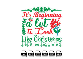 It’s beginning a lot to look like Christmas Merry Christmas shirt print template, funny Xmas shirt design, Santa Claus funny quotes typography design