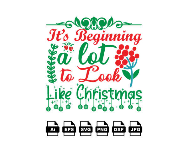 It’s beginning a lot to look like christmas merry christmas shirt print template, funny xmas shirt design, santa claus funny quotes typography design