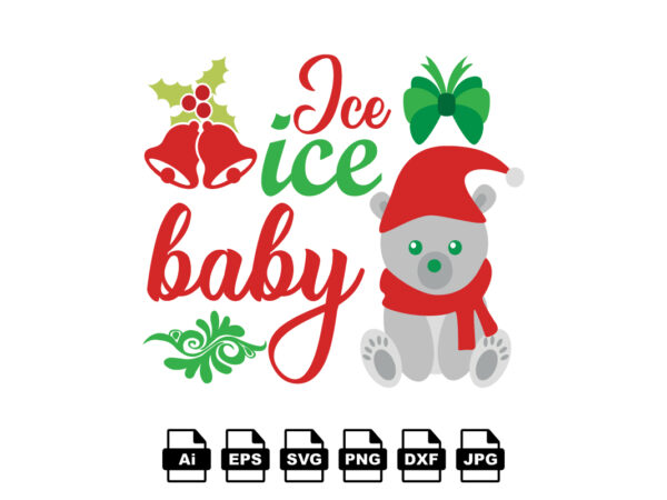 Ice ice baby merry christmas shirt print template, funny xmas shirt design, santa claus funny quotes typography design