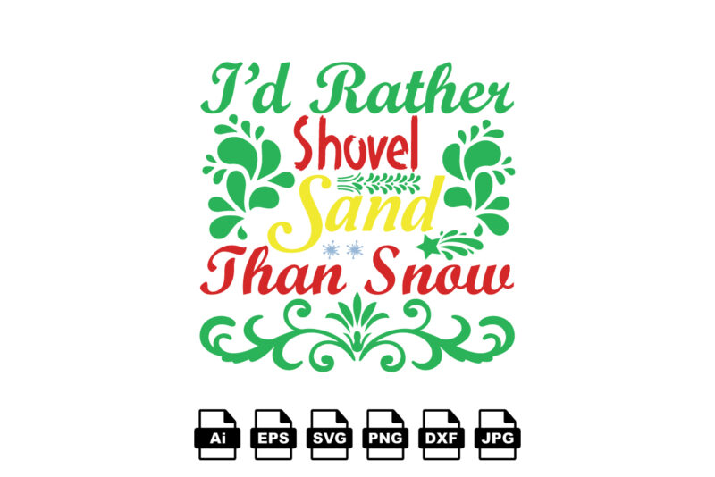I'd rather shovel sand than snow Merry Christmas shirt print template, funny  Xmas shirt design, Santa Claus funny quotes typography design - Buy t-shirt  designs