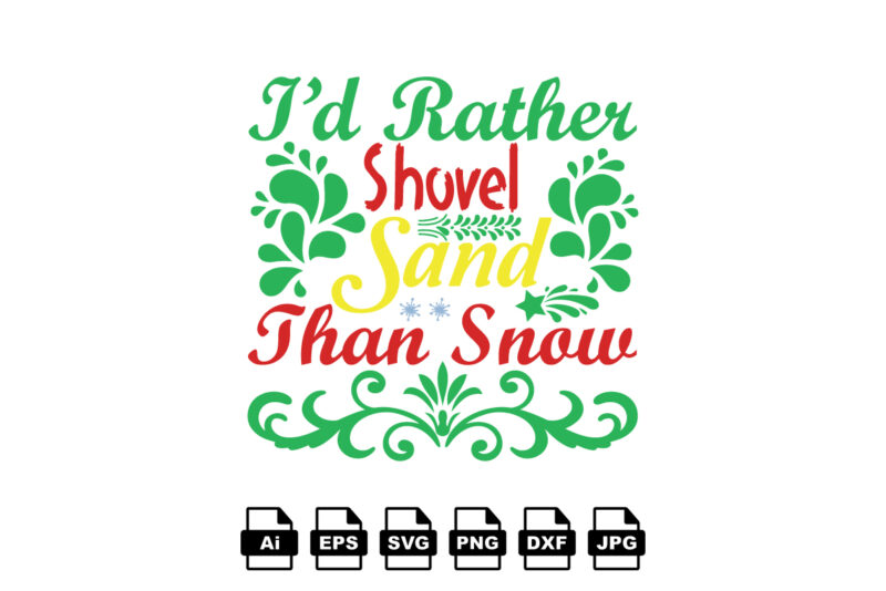 I'd rather shovel sand than snow Merry Christmas shirt print template, funny Xmas shirt design, Santa Claus funny quotes typography design - Buy t-shirt designs I'd rather shovel sand than snow Merry Christmas shirt print template, funny Xmas shirt design, Santa Claus funny quotes typography design - Buy t-shirt designs