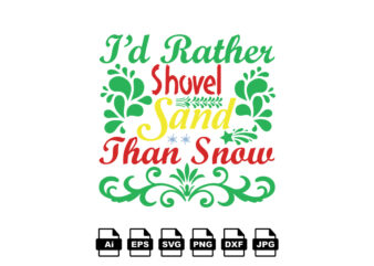 I’d rather shovel sand than snow Merry Christmas shirt print template, funny Xmas shirt design, Santa Claus funny quotes typography design