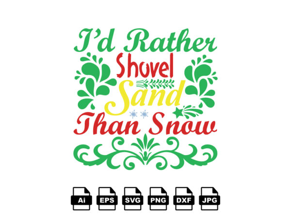 I’d rather shovel sand than snow merry christmas shirt print template, funny xmas shirt design, santa claus funny quotes typography design
