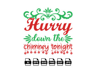 Hurry down the Chimney tonight Merry Christmas shirt print template, funny Xmas shirt design, Santa Claus funny quotes typography design