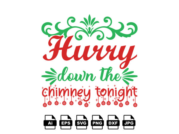Hurry down the chimney tonight merry christmas shirt print template, funny xmas shirt design, santa claus funny quotes typography design