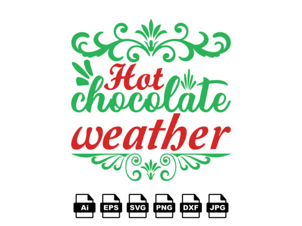 Hot chocolate weather merry christmas shirt print template, funny xmas shirt design, santa claus funny quotes typography design