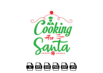 Cooking for Santa Merry Christmas shirt print template, funny Xmas shirt design, Santa Claus funny quotes typography design