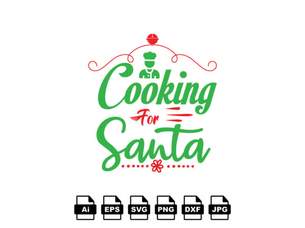 Cooking for santa merry christmas shirt print template, funny xmas shirt design, santa claus funny quotes typography design