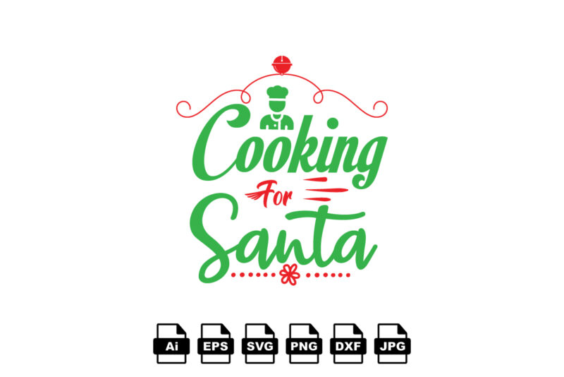 Cooking for Santa Merry Christmas shirt print template, funny Xmas shirt design, Santa Claus funny quotes typography design