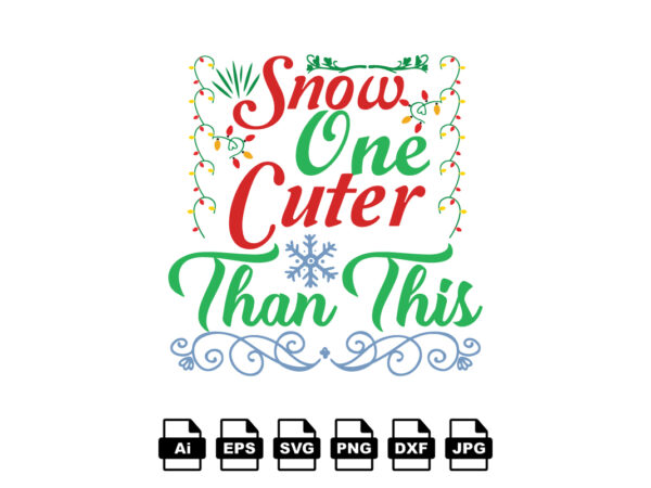 Snow one cuter than this merry christmas shirt print template, funny xmas shirt design, santa claus funny quotes typography design