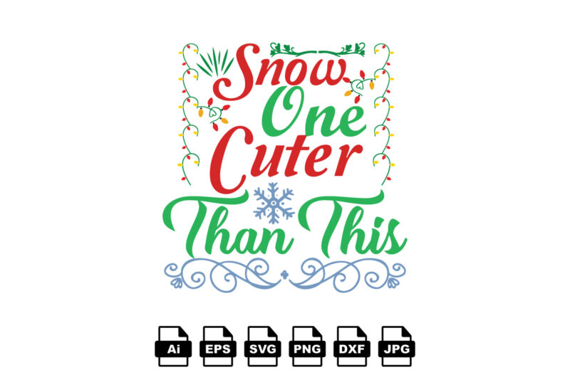 Snow one cuter than this Merry Christmas shirt print template, funny Xmas shirt design, Santa Claus funny quotes typography design