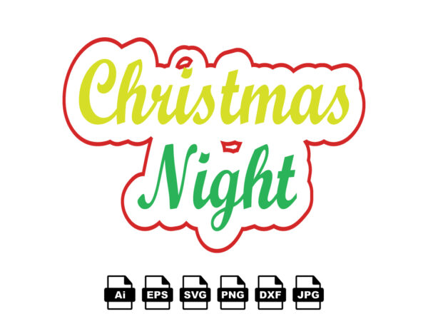 Christmas night merry christmas shirt print template, funny xmas shirt design, santa claus funny quotes typography design