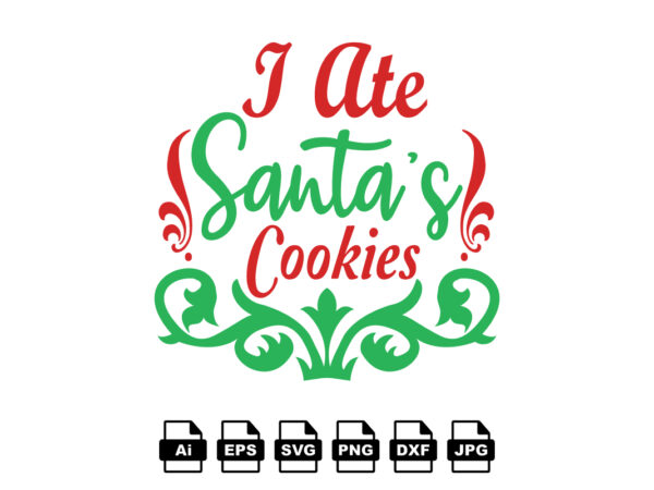 I ate santa’s cookies merry christmas shirt print template, funny xmas shirt design, santa claus funny quotes typography design