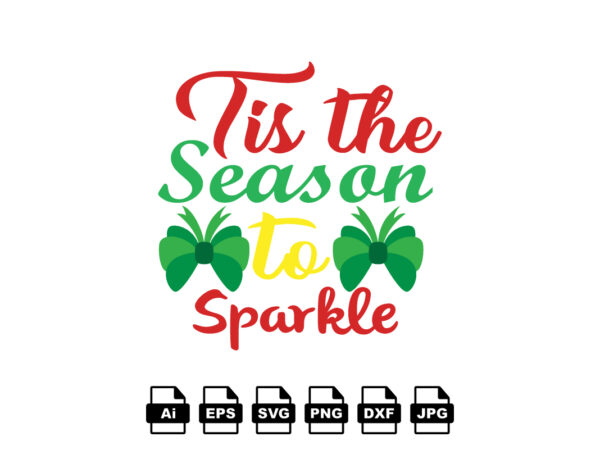 Tis the season to sparkle merry christmas shirt print template, funny xmas shirt design, santa claus funny quotes typography design