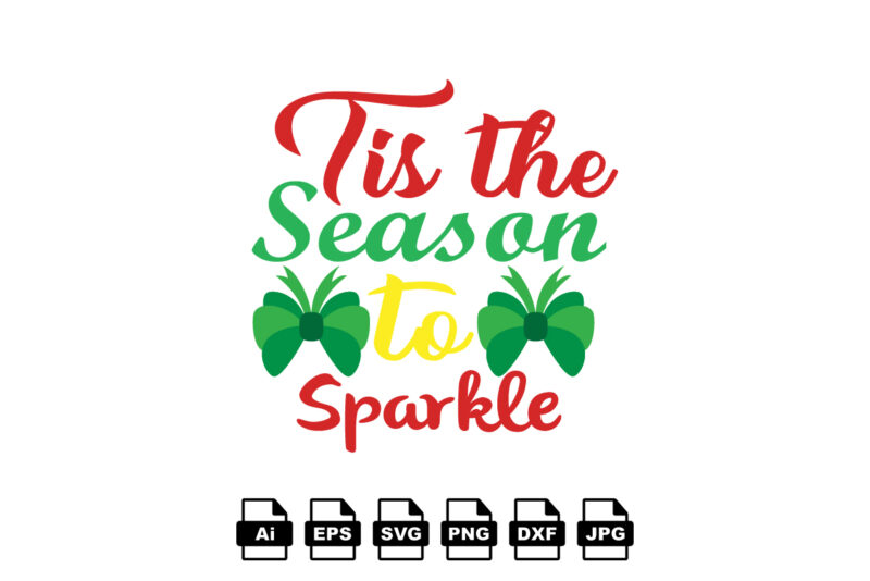Tis the season to sparkle Merry Christmas shirt print template, funny Xmas shirt design, Santa Claus funny quotes typography design