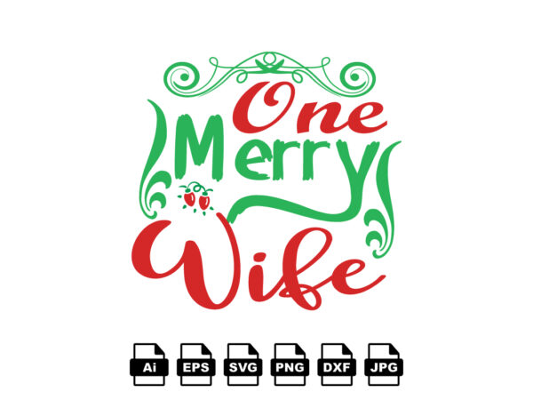 One merry wife merry christmas shirt print template, funny xmas shirt design, santa claus funny quotes typography design