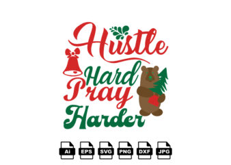 Hustle hard pray harder Merry Christmas shirt print template, funny Xmas shirt design, Santa Claus funny quotes typography design