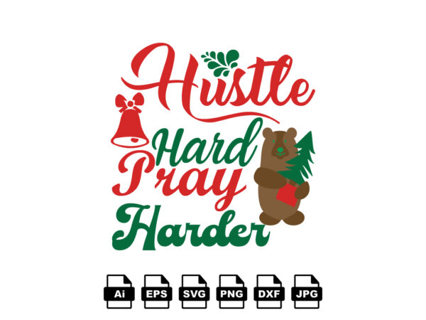 Hustle hard pray harder merry christmas shirt print template, funny xmas shirt design, santa claus funny quotes typography design