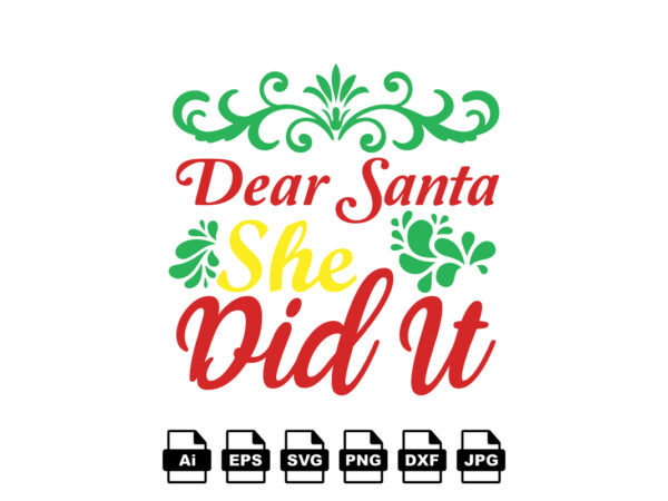 Dear santa she did it merry christmas shirt print template, funny xmas shirt design, santa claus funny quotes typography design