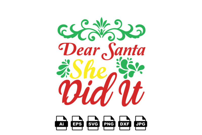 Dear Santa she did it Merry Christmas shirt print template, funny Xmas shirt design, Santa Claus funny quotes typography design