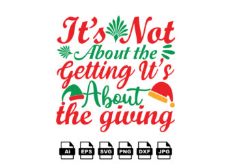 It’s not about the getting it’s about the giving Merry Christmas shirt print template, funny Xmas shirt design, Santa Claus funny quotes typography design