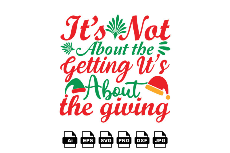 It’s not about the getting it’s about the giving Merry Christmas shirt print template, funny Xmas shirt design, Santa Claus funny quotes typography design