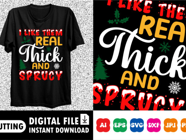 I like them real thick and sprucy merry christmas shirt print template t shirt design for sale