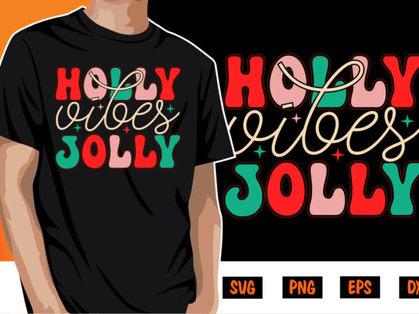 Holly jolly vibes merry christmas shirt print template graphic t shirt