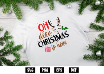 Oh Deer Christmas Is Here Merry Christmas Shirt Print Template