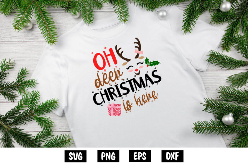 Oh Deer Christmas Is Here Merry Christmas Shirt Print Template