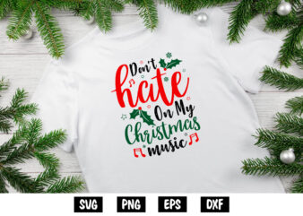 Don’t Hate on My Christmas Music Santa Shirt Print Template t shirt vector illustration