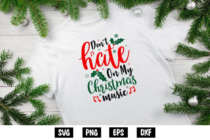 Don’t Hate on My Christmas Music Santa Shirt Print Template