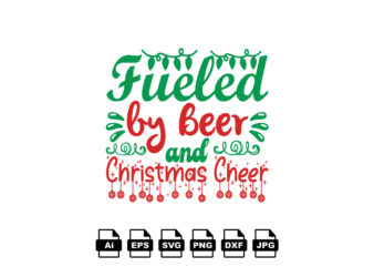 Fueled by beer and Christmas cheer Merry Christmas shirt print template, funny Xmas shirt design, Santa Claus funny quotes typography design