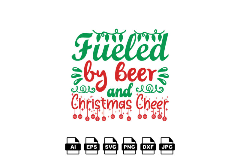 Fueled by beer and Christmas cheer Merry Christmas shirt print template, funny Xmas shirt design, Santa Claus funny quotes typography design