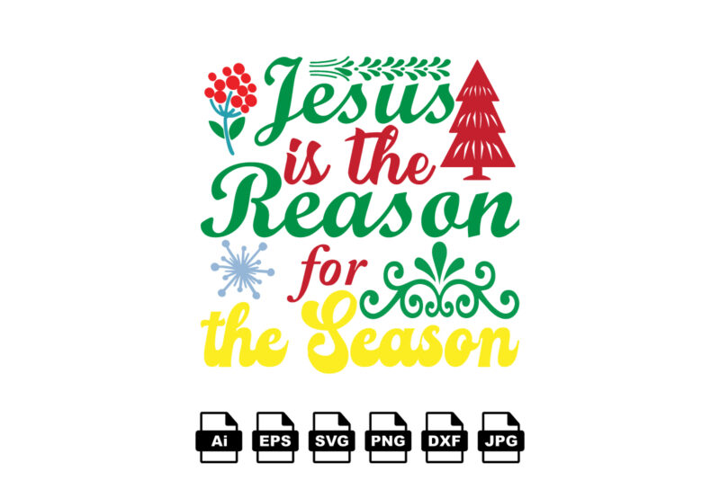 Jesus is the season for the season Merry Christmas shirt print template, funny Xmas shirt design, Santa Claus funny quotes typography design