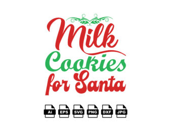 Milk cookies for Santa Merry Christmas shirt print template, funny Xmas shirt design, Santa Claus funny quotes typography design