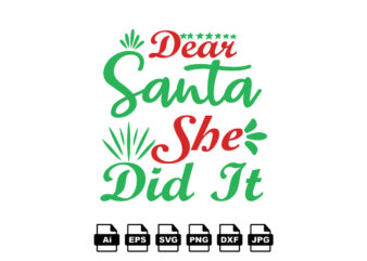 Dear Santa she did it Merry Christmas shirt print template, funny Xmas shirt design, Santa Claus funny quotes typography design