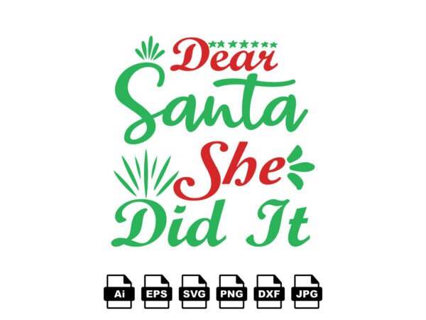 Dear santa she did it merry christmas shirt print template, funny xmas shirt design, santa claus funny quotes typography design