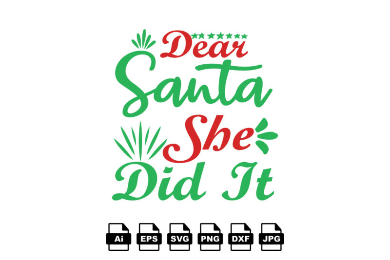 Dear Santa she did it Merry Christmas shirt print template, funny Xmas shirt design, Santa Claus funny quotes typography design