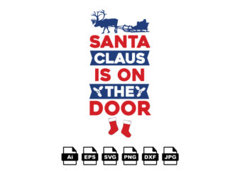Santa claus is on the door Merry Christmas shirt print template, funny Xmas shirt design, Santa Claus funny quotes typography design