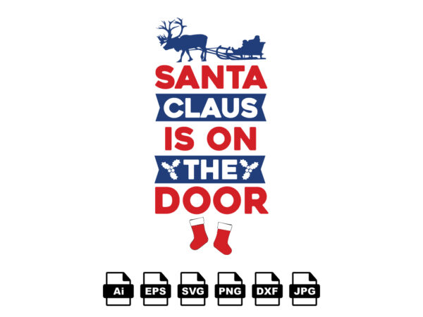 Santa claus is on the door merry christmas shirt print template, funny xmas shirt design, santa claus funny quotes typography design