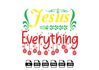 Jesus everything Merry Christmas shirt print template, funny Xmas shirt design, Santa Claus funny quotes typography design
