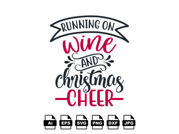 Running on wine and christmas cheer merry christmas shirt print template, funny xmas shirt design, santa claus funny quotes typography design