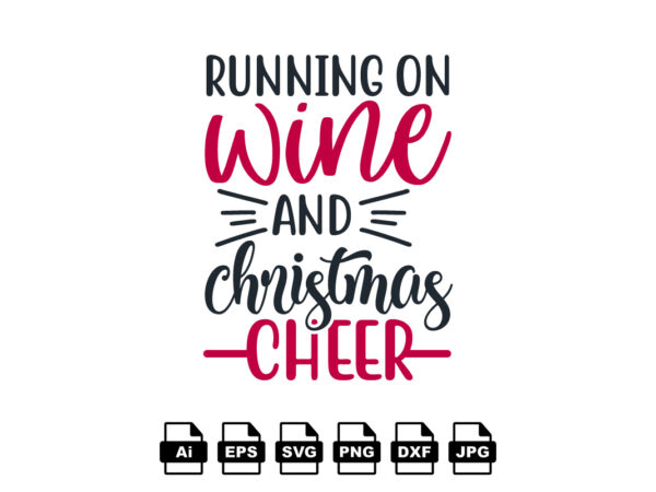 Running on wine and christmas cheer merry christmas shirt print template, funny xmas shirt design, santa claus funny quotes typography design